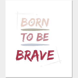 Born to be BRAVE Posters and Art